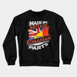 Made In Britain With Romanian Parts - Gift for Romanian From Romania Crewneck Sweatshirt